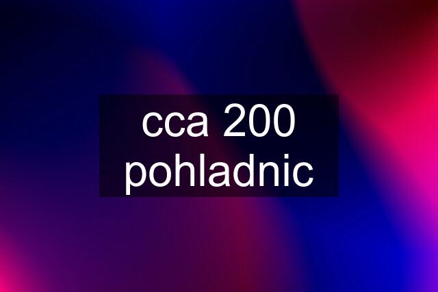 cca 200 pohladnic