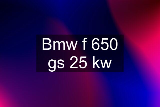 Bmw f 650 gs 25 kw