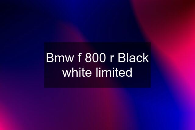 Bmw f 800 r Black white limited