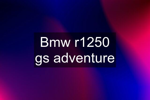 Bmw r1250 gs adventure