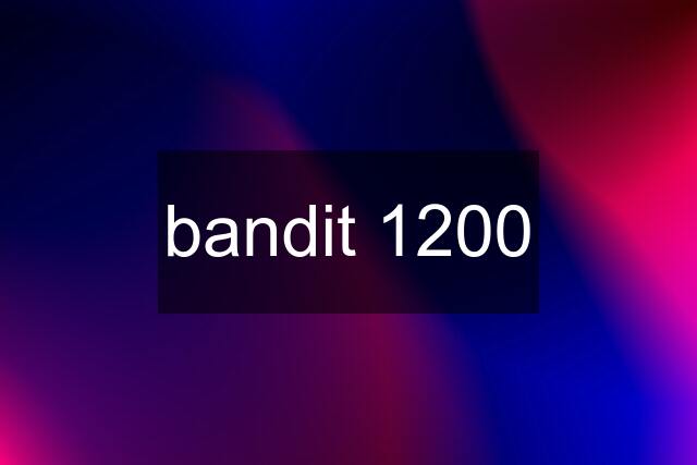 bandit 1200