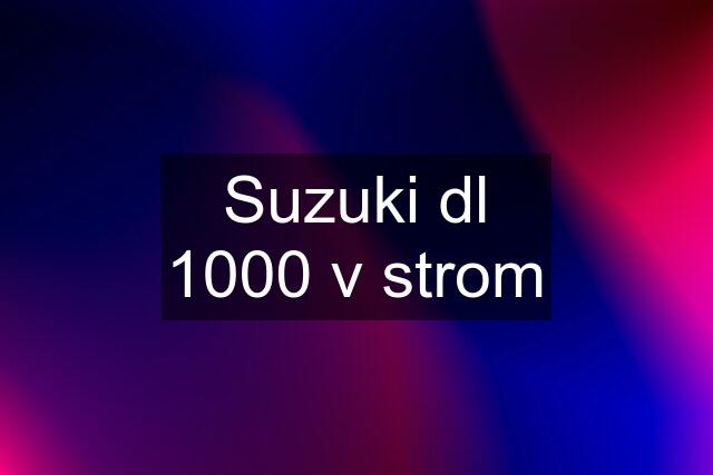 Suzuki dl 1000 v strom