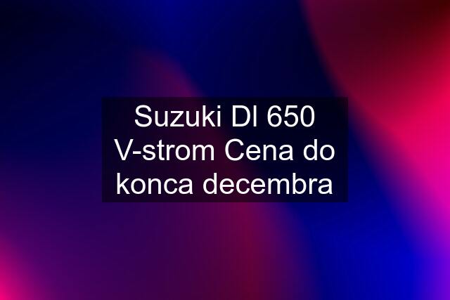 Suzuki Dl 650 V-strom Cena do konca decembra