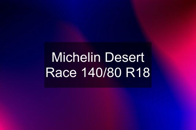 Michelin Desert Race 140/80 R18