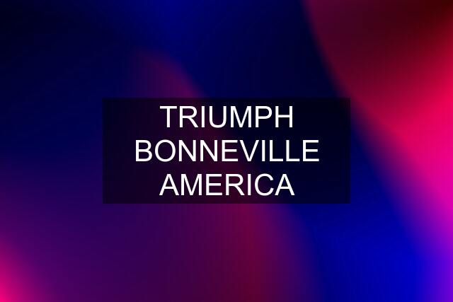 TRIUMPH BONNEVILLE AMERICA