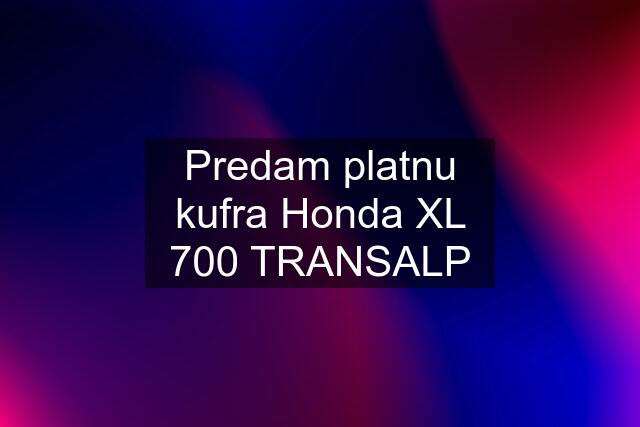 Predam platnu kufra Honda XL 700 TRANSALP