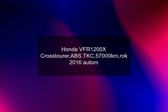 Honda VFR1200X Crosstourer,ABS.TKC,57000km,rok 2016 autom