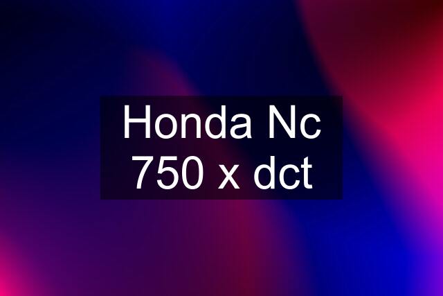 Honda Nc 750 x dct