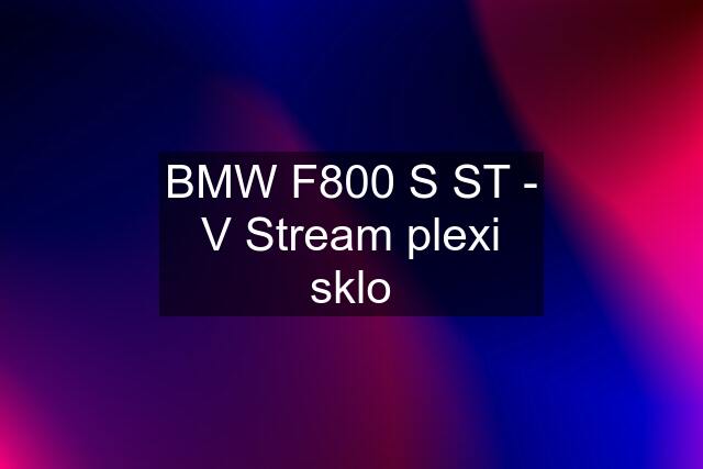 BMW F800 S ST - V Stream plexi sklo