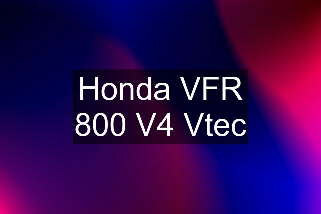 Honda VFR 800 V4 Vtec