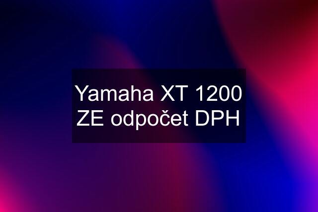 Yamaha XT 1200 ZE odpočet DPH