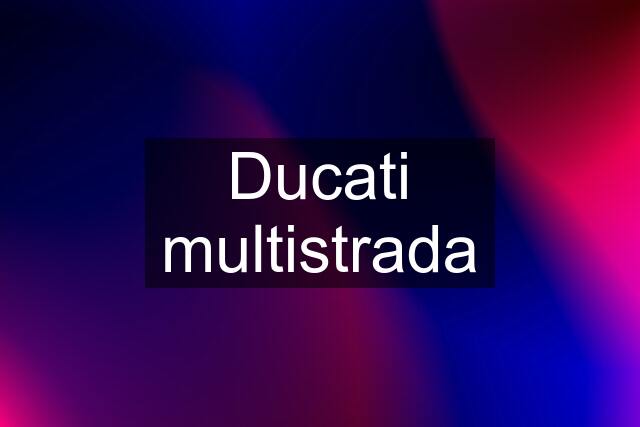 Ducati multistrada