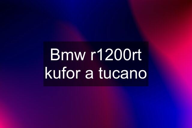 Bmw r1200rt kufor a tucano