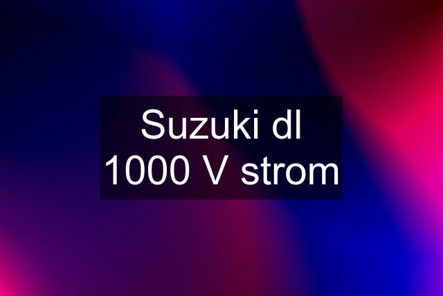 Suzuki dl 1000 V strom