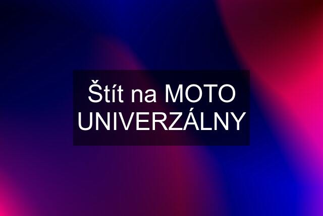 Štít na MOTO UNIVERZÁLNY