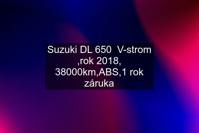 Suzuki DL 650  V-strom ,rok 2018, 38000km,ABS,1 rok záruka