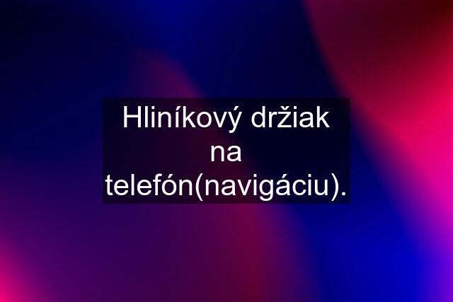 Hliníkový držiak na telefón(navigáciu).