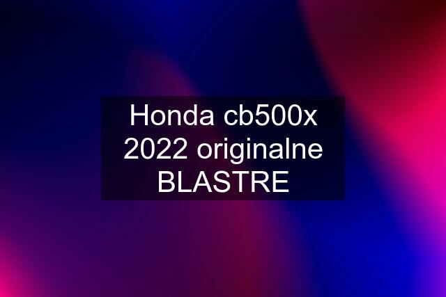 Honda cb500x 2022 originalne BLASTRE