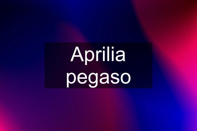 Aprilia pegaso