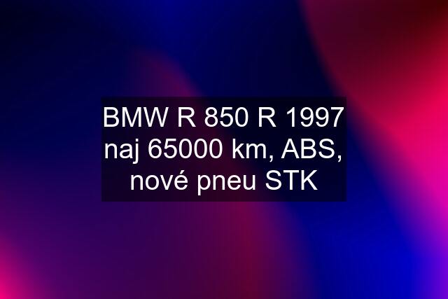 BMW R 850 R 1997 naj 65000 km, ABS, nové pneu STK