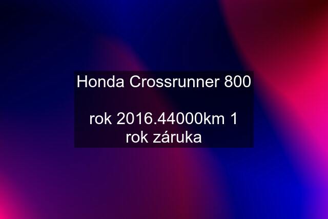 Honda Crossrunner 800  rok 2016.44000km 1 rok záruka