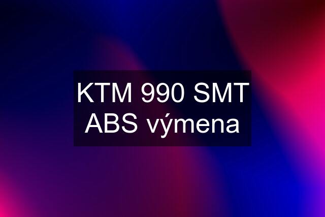 KTM 990 SMT ABS výmena