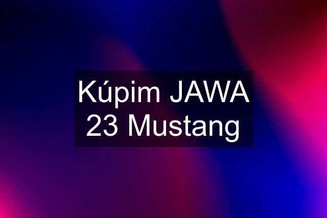 Kúpim JAWA 23 Mustang