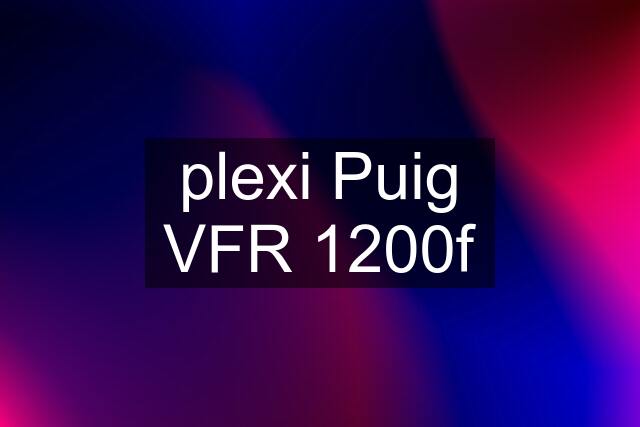 plexi Puig VFR 1200f