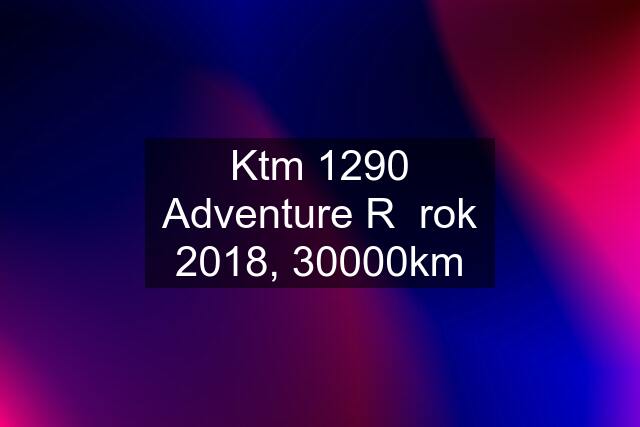 Ktm 1290 Adventure R  rok 2018, 30000km