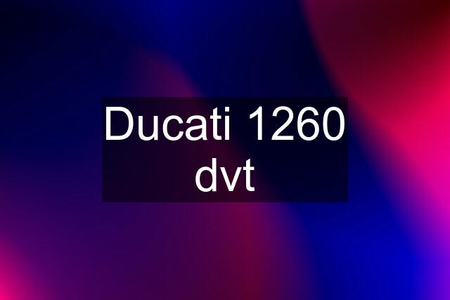 Ducati 1260 dvt