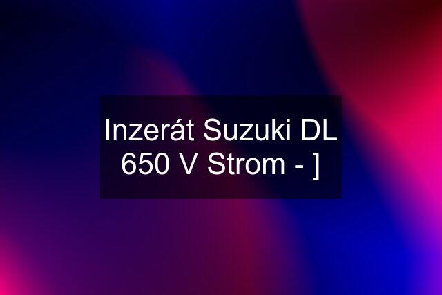 Inzerát Suzuki DL 650 V Strom - ]