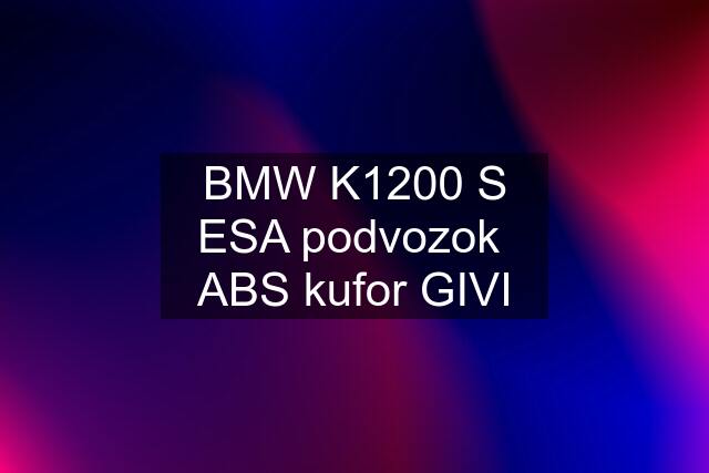 BMW K1200 S ESA podvozok  ABS kufor GIVI