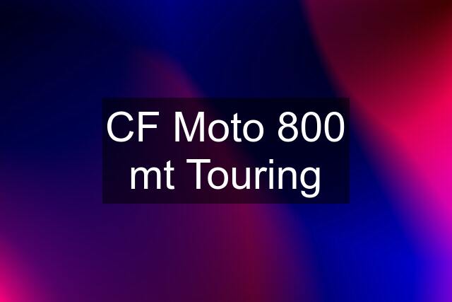 CF Moto 800 mt Touring