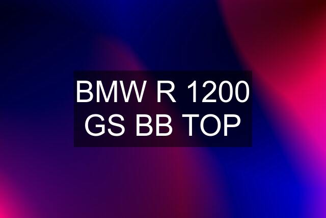 BMW R 1200 GS BB TOP