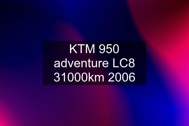 KTM 950 adventure LC8 31000km 2006