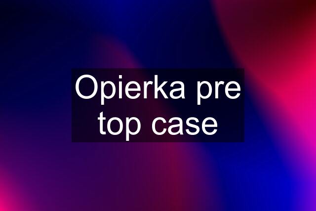 Opierka pre top case