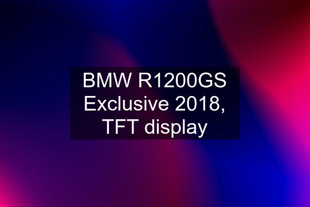 BMW R1200GS Exclusive 2018, TFT display
