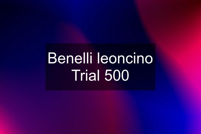 Benelli leoncino Trial 500
