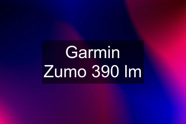 Garmin Zumo 390 lm