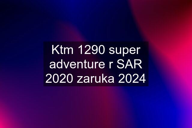 Ktm 1290 super adventure r SAR 2020 zaruka 2024