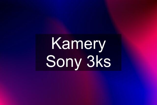 Kamery Sony 3ks