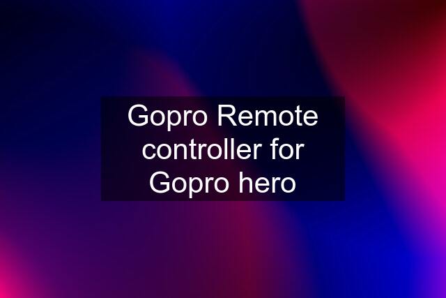 Gopro Remote controller for Gopro hero