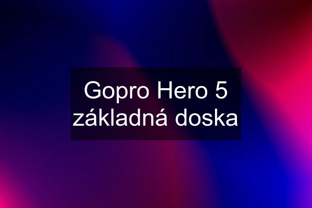 Gopro Hero 5 základná doska