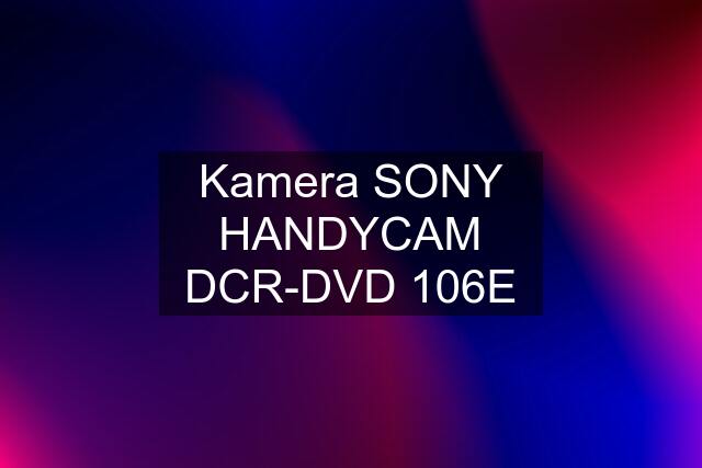 Kamera SONY HANDYCAM DCR-DVD 106E