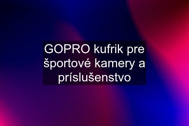 GOPRO kufrik pre športové kamery a príslušenstvo