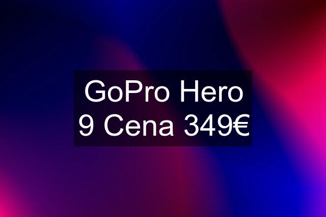 GoPro Hero 9 Cena 349€