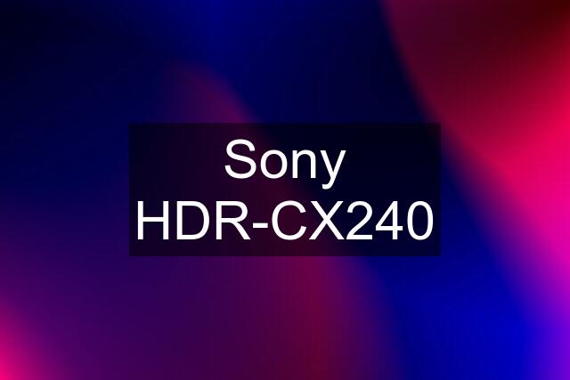 Sony HDR-CX240