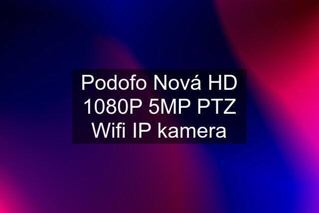 Podofo Nová HD 1080P 5MP PTZ Wifi IP kamera