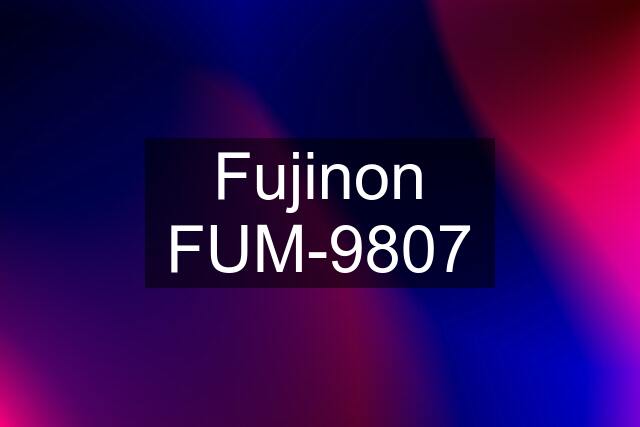 Fujinon FUM-9807