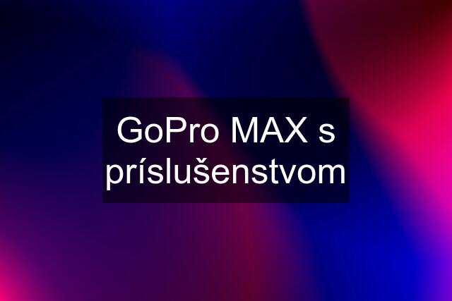 GoPro MAX s príslušenstvom